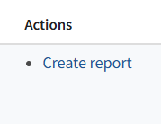 "Create report" menu item under Actions